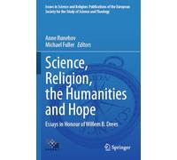 Science, Religion, the Humanities and Hope: Essays in Honour of Willem B. Drees: 8 (Issues in Science and Religion: Publications of the European Society for the Study of Science and Theology, 8)