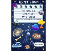 Science’s Greatest Mysteries: Unsolved Puzzles for Curious Kids (Mind Sparks Mystery Files)