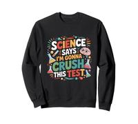 Science Says I'm Gonna Crush This Test Teacher Testing Day Sweatshirt