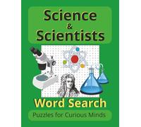 Science & Scientists: Word Search Puzzles for Curious Minds: Word Searches with Large Print about Science & Scientists (8.5 x 11 inches) 50 Puzzles with Answer Key and Additional Information.