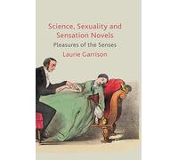 Science, Sexuality and Sensation Novels: Pleasures of the Senses