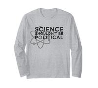 Science Shouldn't be Political - Political Protest Long Sleeve T-Shirt