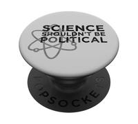 Science Shouldn't be Political - Political Protest PopSockets Adhesive PopGrip