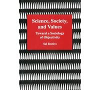Science, Society, and Values: Toward a Sociology of Objectivity