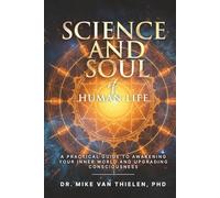 Science & Soul of Human Life: A Practical Guide to Awakening Your Inner World and Upgrading Consciousness
