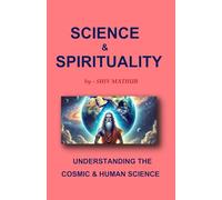 SCIENCE & SPIRITUALITY: UNDERSTANDING THE COSMIC & HUMAN SCIENCE