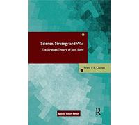 Science, Strategy and War: The Strategic Theory of John Boyd