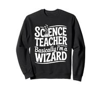 Science Teacher Basically I'm a Wizard Sweatshirt