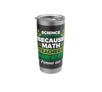 Science Teacher Because Math Teachers Need Heroes Too Stainless Steel Insulated Tumbler