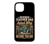 Science Teacher Dad Asked Why Before You Did Case for iPhone 13