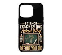 Science Teacher Dad Asked Why Before You Did Case for iPhone 13 Pro