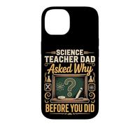 Science Teacher Dad Asked Why Before You Did Case for iPhone 14