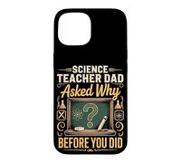 Science Teacher Dad Asked Why Before You Did Case for iPhone 15