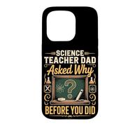 Science Teacher Dad Asked Why Before You Did Case for iPhone 15 Pro