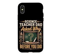 Science Teacher Dad Asked Why Before You Did Case for iPhone X/XS