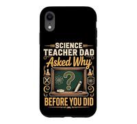 Science Teacher Dad Asked Why Before You Did Case for iPhone XR