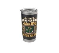 Science Teacher Dad Asked Why Before You Did Stainless Steel Insulated Tumbler