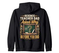 Science Teacher Dad Asked Why Before You Did Zip Hoodie