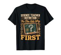 Science Teacher Definition the One Who Asks Why First T-Shirt