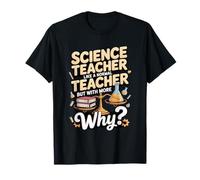 Science Teacher Like a Normal Teacher but with More Why T-Shirt