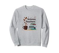 Science Teachers: Caffeine-Fueled Education Inspiration Sweatshirt, Adult Unisex, Heather Grey, M