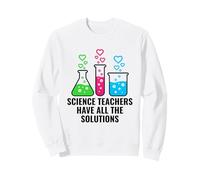 Science Teachers Have All The Solutions Funny Chemistry Pun Sweatshirt
