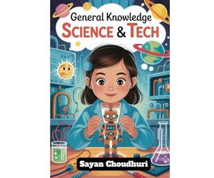 Science & Tech Quiz Book for Kids | Science & Tech GK Book for Kids: Cover Physics, Biology, Chemistry, Technology, Computers, Inventions, and Robotics (Books for Kids | Books for Children)