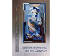 Science, Technology, and Irish Modernism (Irish Studies)