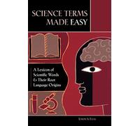 Science Terms Made Easy: A Lexicon of Scientific Words and Their Root Language Origins