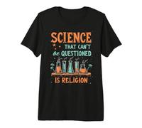 Science that Can't Be Questioned is Religion Premium T-Shirt