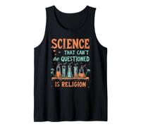 Science that Can't Be Questioned is Religion Tank Top