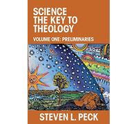 Science the Key to Theology: Volume One: Preliminaries