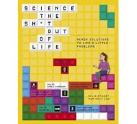 Science the Sh*t Out of Life: Nerdy Solutions to Life's Little Problems