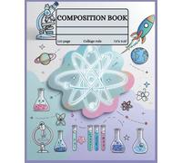 Science Themed Composition Notebook: Chemistry Science Theme | Gift for Teens and Adults |110 College Ruled (7.5 x 9.25) Pages