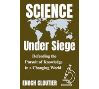 Science Under Siege: Defending the Pursuit of Knowledge in a Changing World