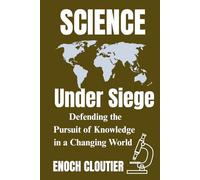 Science Under Siege: Defending the Pursuit of Knowledge in a Changing World