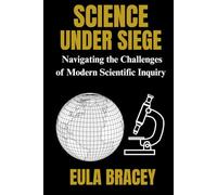 Science Under Siege: Navigating the Challenges of Modern Scientific Inquiry
