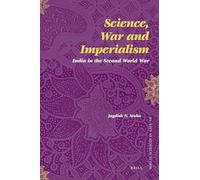 Science, War and Imperialism: India in the Second World War: 18 (Social Sciences in Asia, 18)