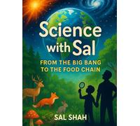 Science with Sal: From The Big Bang to The Food Chain: A Complete Replacement for K-12 Science for Every Mind