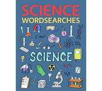 Science Wordsearches: The Science Theories, Concepts, Ideas, Experiments, Famous Scientists and More Word Search Puzzle Collection