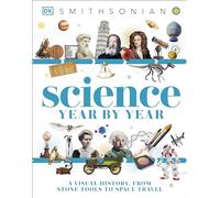 Science Year by Year: A Visual History, from Stone Tools to Space Travel