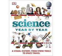 Science Year by Year: A visual history, from stone tools to space travel (DK Children's Year by Year)
