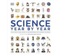 Science Year by Year : The Ultimate Visual Guide to the Discoveries that Changed the World