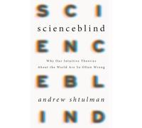 Scienceblind: Why Our Intuitive Theories About the World Are So Often Wrong