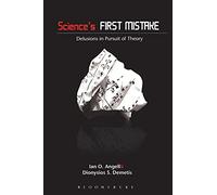 Science's First Mistake: Delusions in Pursuit of Theory