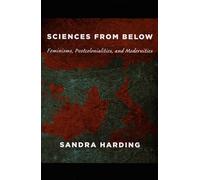 Sciences from Below: Feminisms, Postcolonialities, and Modernities (Next Wave: New Directions in Women's Studies)