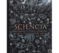Sciencia : Mathematics, Physics, Chemistry, Biology and Astronomy for All