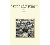 Scientific American Supplement, No. 315, January 14, 1882 (Classic Books)