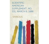 Scientific American Supplement, No. 531, March 6, 1886