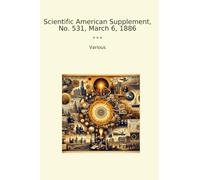Scientific American Supplement, No. 531, March 6, 1886 (Classic Books)